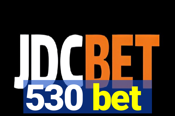 530 bet